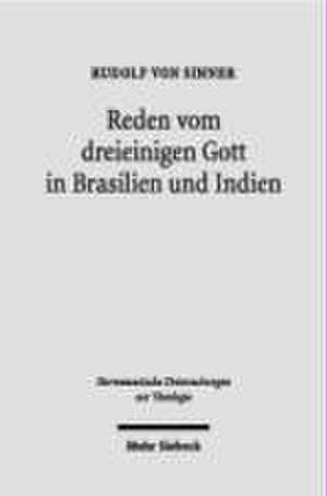 Reden Vom Dreieinigen Gott in Brasilien Und Indien: Grundzuge Einer Okumenischen Hermeneutik Im Dialog Mit Leonardo Boff Und Raimon Panikkar de Rudolf von Sinner