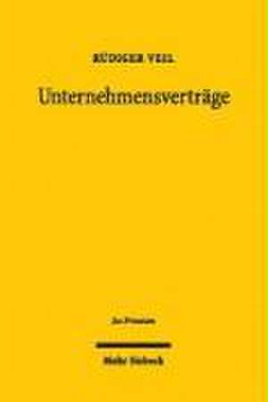 Unternehmensvertrage: Organisationsautonomie Und Vermogensschutz Im Recht Der Aktiengesellschaft de Rüdiger Veil