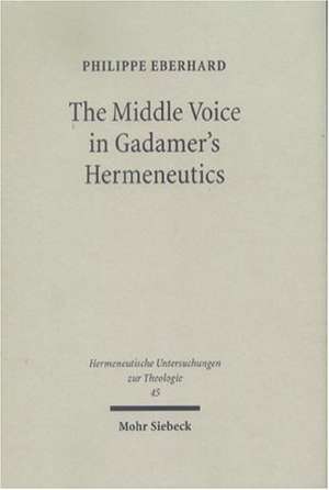 The Middle Voice in Gadamer's Hermeneutics de Philippe Eberhard