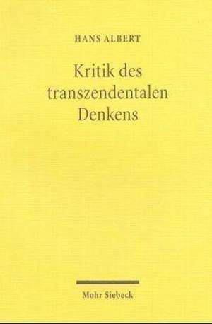 Kritik Des Transzendentalen Denkens: Von Der Begrundung Des Wissens Zur Analyse Der Erkenntnispraxis de Hans Albert