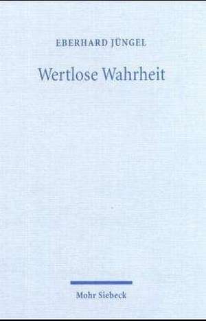 Wertlose Wahrheit de Eberhard Jüngel