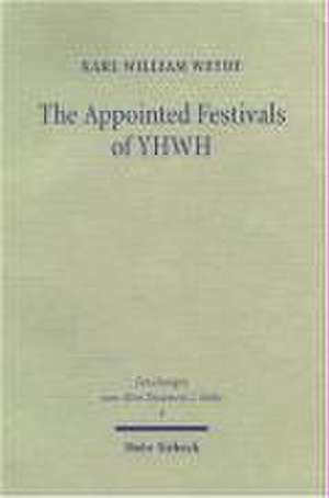 The Appointed Festivals of Yhwh: The Festival Calendar in Leviticus 23 and the Sukkot Festival in Other Biblical Texts de Karl William Weyde