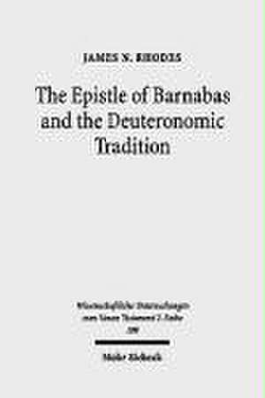 The Epistle of Barnabas and the Deuteronomic Tradition de James N. Rhodes