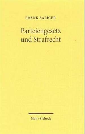 Parteiengesetz Und Strafrecht: Zur Strafbarkeit Von Verstossen Gegen Das Parteiengesetz Insbesondere Wegen Untreue Gemass 266 Stgb de Frank Saliger