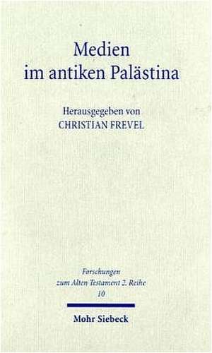 Medien Im Antiken Palastina: Materielle Kommunikation Und Medialitat ALS Thema Der Palastinaarchaologie de Christian Frevel