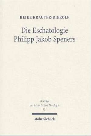 Die Eschatologie Philipp Jakob Speners de Heike Krauter-Dierolf