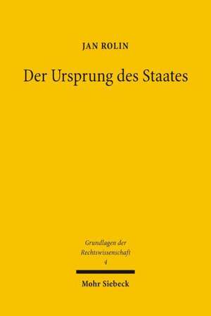 Der Ursprung Des Staates: Die Naturrechtlich-Rechtsphilosophische Legitimation Von Staat Und Staatsgewalt Im Deutschland Des 18. Und 19. Jahrhun de Jan Rolin