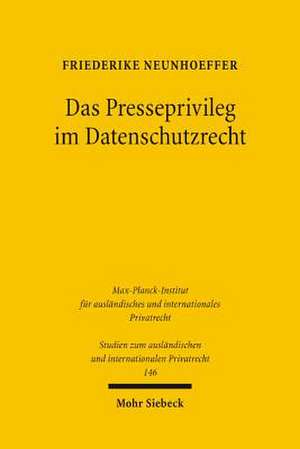 Das Presseprivileg Im Datenschutzrecht: Eine Rechtsvergleichende Betrachtung Des Deutschen Und Des Englischen Rechts de Friederike Neunhoeffer