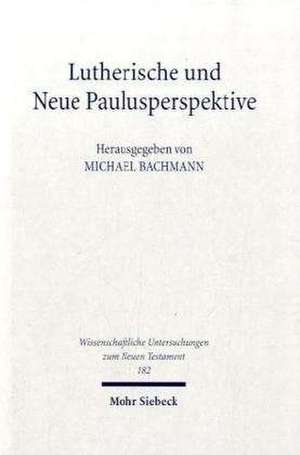 Lutherische Und Neue Paulusperspektive: Beitrage Zu Einem Schlusselproblem Der Gegenwartigen Exegetischen Diskussion de Michael Bachmann