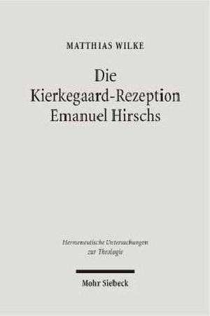 Die Kierkegaard-Rezeption Emanuel Hirschs de Matthias Wilke