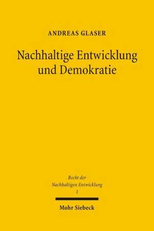 Nachhaltige Entwicklung Und Demokratie: Ein Verfassungsrechtsvergleich Der Politischen Systeme Deutschlands Und Der Schweiz de Andreas Glaser