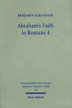 Abraham's Faith in Romans 4 de Benjamin Schließer