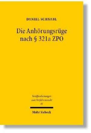 Die Anhorungsruge Nach 321a Zpo: Gewahrleistung Von Verfahrensgrundrechten Durch Die Fachgerichte de Daniel Schnabl