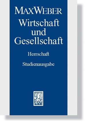 Max Weber-Studienausgabe: Wirtschaft Und Gesellschaft. Herrschaft de Max Weber