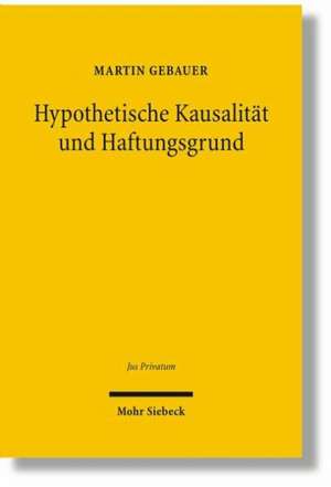 Hypothetische Kausalität und Haftungsgrund de Martin Gebauer