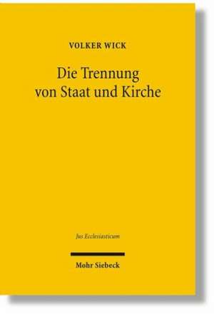 Die Trennung Von Staat Und Kirche: Jungere Entwicklungen in Frankreich Im Vergleich Zum Deutschen Kooperationsmodell de Volker Wick