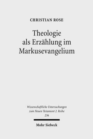 Theologie ALS Erzahlung Im Markusevangelium: Eine Narratologisch-Rezeptionsasthetische Studie Zu Mk 1,1-15 de Christian Rose