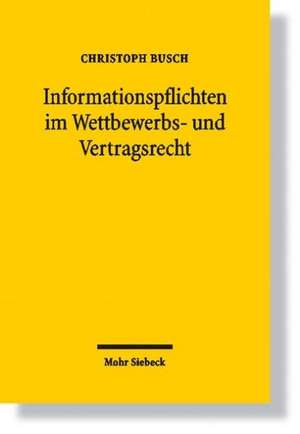 Informationspflichten Im Wettbewerbs- Und Vertragsrecht: Parallelen in Uwg Und Bgb de Christoph Busch