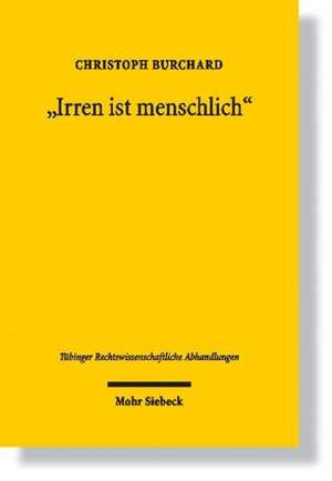 Irren Ist Menschlich: Vorsatz Und Tatbestandsirrtum Im Lichte Der Verantwortungsethik Und Der Emanzipation Des Angegriffenen Mitmenschen de Christoph Burchard