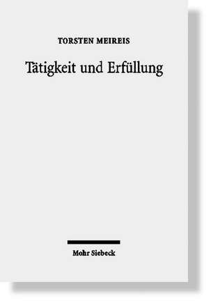 Tatigkeit Und Erfullung: Protestantische Ethik Im Umbruch Der Arbeitsgesellschaft de Torsten Meireis