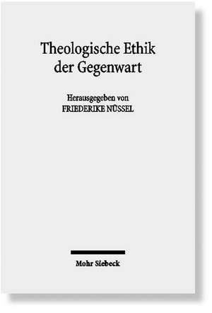 Theologische Ethik Der Gegenwart: Ein Uberblick Uber Zentrale Ansatze Und Themen de Friederike Nüssel