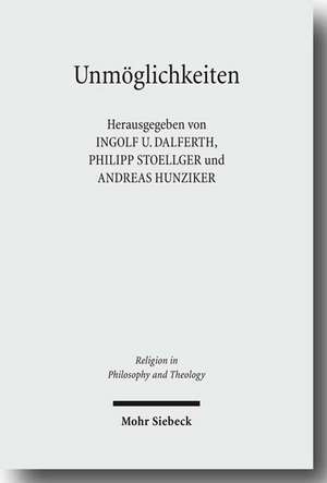 Unmoglichkeiten: Zur Phanomenologie Und Hermeneutik Eines Modalen Grenzbegriffs de Ingolf U. Dalferth