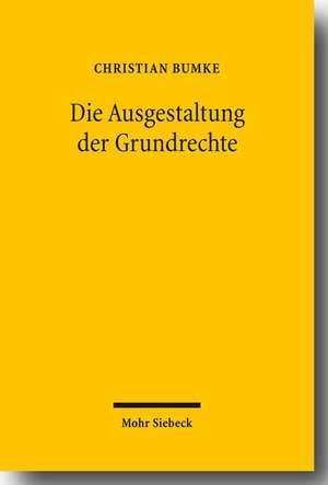 Ausgestaltung Von Grundrechten: Grundlagen Und Grundzuge Einer Dogmatik Der Grundrechtsgestaltung Unter Besonderer Berucksichtigung Der Vertragsfreihe de Christian Bumke