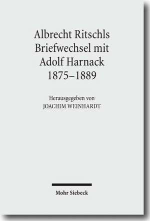 Albrecht Ritschls Briefwechsel Mit Adolf Harnack 1875 - 1889: Ein Beitrag Zur Dogmatik Des Art. 16 ABS. 2 Gg de Albrecht Ritschl