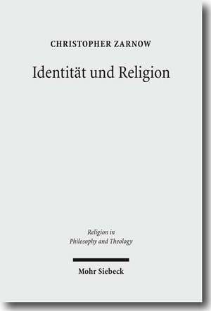 Identitat Und Religion: Philosophische, Soziologische, Religionspsychologische Und Theologische Dimensionen Des Identitatsbegriffs de Christopher Zarnow