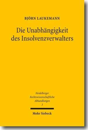 Die Unabhangigkeit Des Insolvenzverwalters: Eine Rechtsvergleichende Untersuchung de Björn Laukemann