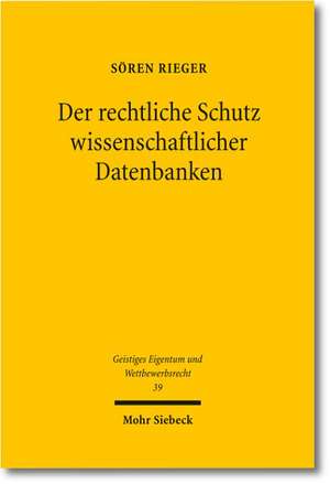 Der Rechtliche Schutz Wissenschaftlicher Datenbanken: Eine Juristisch-Okonomische Untersuchung Unter Besonderer Berucksichtigung Der Sektorspezifischen Telekom de Sören Rieger