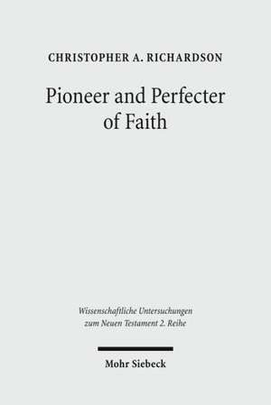 Pioneer and Perfecter of Faith de Christopher A. Richardson