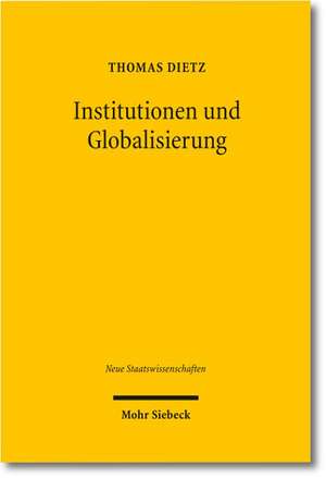 Institutionen Und Globalisierung: Eine Empirische Untersuchung Am Beispiel Grenzuberschreitender Softwareentwicklungsvertrage de Thomas Dietz