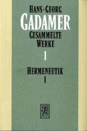 Hans-Georg Gadamer - Gesammelte Werke: Grundzuge Einer Philosophischen Hermeneutik de Hans-Georg Gadamer