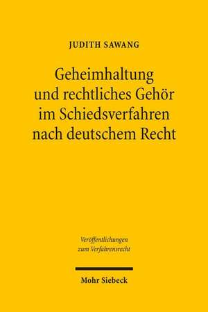 Geheimhaltung Und Rechtliches Gehor Im Schiedsverfahren Nach Deutschem Recht: Eine Untersuchung Von Prozessen Kooperativer Massstabskonkretisierung in Der Energieregulierung de Judith Sawang