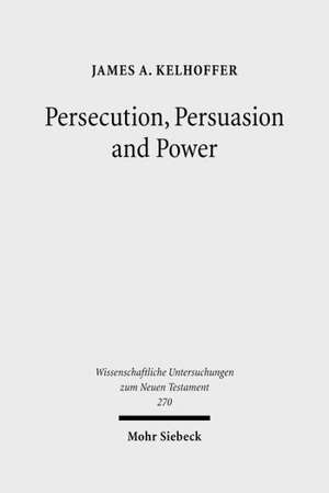 Persecution, Persuasion and Power de James A. Kelhoffer