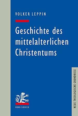 Geschichte Des Mittelalterlichen Christentums: Interdisciplinary Research Into Law de Volker Leppin