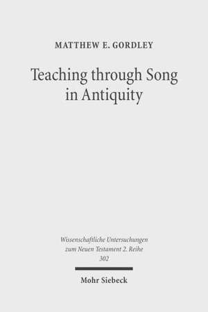 Teaching through Song in Antiquity de Matthew E. Gordley