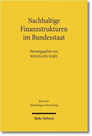 Nachhaltige Finanzstrukturen Im Bundesstaat: Eine Untersuchung Der Rucktrittsfolgen, Insbesondere Der Wert- Und Schadensersatzpflichten de Wolfgang Kahl