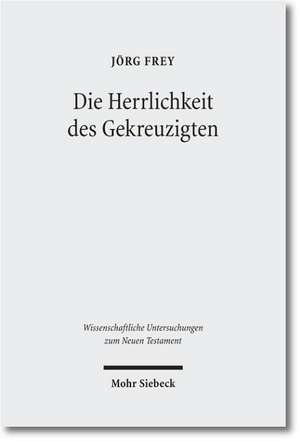 Die Herrlichkeit Des Gekreuzigten: Studien Zu Den Johanneischen Schriften I de Jörg Frey