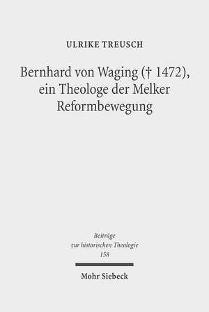 Bernhard von Waging (+ 1472), ein Theologe der Melker Reformbewegung de Ulrike Treusch