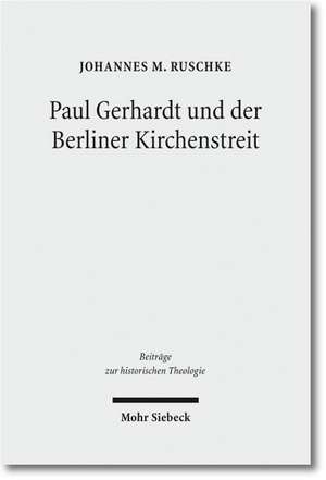 Paul Gerhardt und der Berliner Kirchenstreit de Johannes M. Ruschke