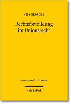 Rechtsfortbildung im Unionsrecht de Nils Grosche