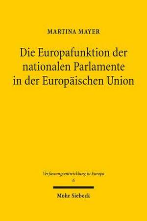 Die Europafunktion Der Nationalen Parlamente in Der Europaischen Union: Ein Beitrag Zur Standardisierung Ubertragbarer Guter de Martina Mayer