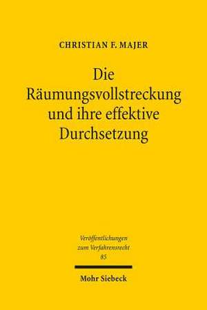 Die Raumungsvollstreckung Und Ihre Effektive Durchsetzung: Zur Ausubung, Legitimitat Und Ambivalenz Rechtserhaltender Gewalt de Christian F. Majer