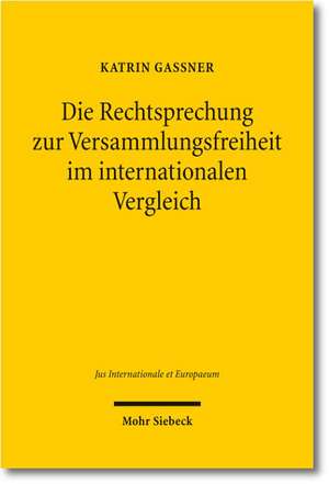 Die Rechtsprechung Zur Versammlungsfreiheit Im Internationalen Vergleich: Eine Analyse Anhand Von Entscheidungen Des Bundesverfassungsgerichts, Des Eg de Katrin Gaßner