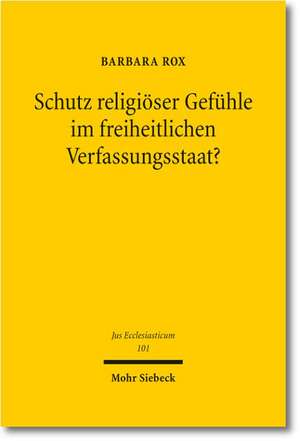 Schutz Religioser Gefuhle Im Freiheitlichen Verfassungsstaat?: Eine Analyse Im Rahmen Der Grenzuberschreitenden Umwelthaftung Nach Der ROM II-Vero de Barbara Rox