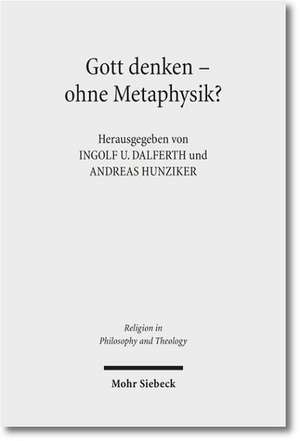 Gott Denken - Ohne Metaphysik?: Zu Einer Aktuellen Kontroverse in Theologie Und Philosophie de Ingolf U. Dalferth