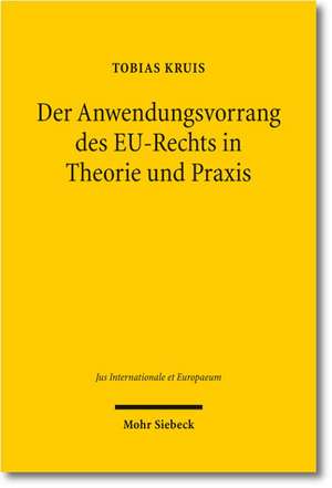 Der Anwendungsvorrang des EU-Rechts in Theorie und Praxis de Tobias Kruis