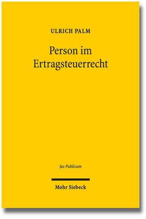 Person Im Ertragsteuerrecht: Ausgangspunkte, Massstabe Und Perspektiven Religioser Bildung in Der Weltgesellschaft de Ulrich Palm